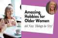 Hobbies for Women Over 50: 68