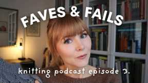 KNITTING PODCAST EPISODE 3 | Faves, Fails & Life Updates! 🧶✨