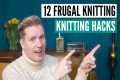 12 FRUGAL knitting hacks [using