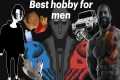 The best hobbies for men