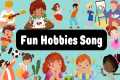 Exploring Hobbies: Fun Hobbies Song