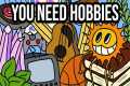 You Need Hobbies if You're an Artist