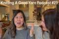 Knitting A Good Yarn Podcast Ep23: