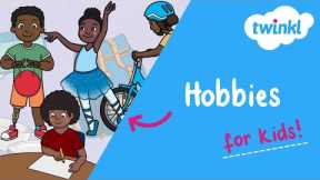 Hobbies for Kids | Low-Cost & No-Cost Hobbies That Children Love | National Hobby Month | Twinkl USA