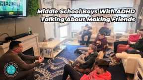 Middle School Boys With ADHD Talk About Making Friends