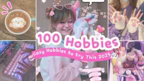 ★100 Hobbies to Try in 2025 ★ Cozy/ Fun Hobbies to do this year | Start something New!