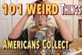 101 Weird Things Americans Collect