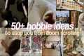 50 Hobbies to Stop Doom Scrolling |