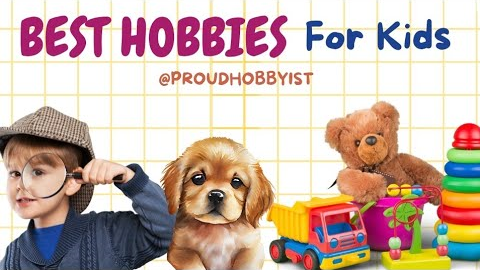 Best Hobbies for kids | Fun for kids | Hobby for school children | Proud Hobbyist