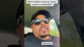 What hobbies instantly makes a person undateable?