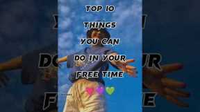 Top 10 things you can do in your free time💜💙💚💗#shorts #edit #aesthetic #freetime #activity #viral