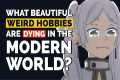 What Beautiful WEIRD Hobbies are