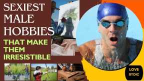 The 15 Sexiest Male Hobbies That Make Men Irresistible @LoveStoic4u