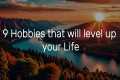 9 Life-Changing Hobbies That Will