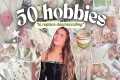 LIFE-CHANGING HOBBIES TO GET INTO IN