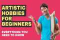 Artistic Hobbies For Beginners