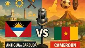 Antigua and Barbuda vs Cameroon: Islands of Calm vs Heart of Africa