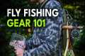 Fly Fishing Gear Essentials — What