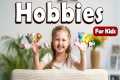 Hobbies for Kids | Learn About Health 