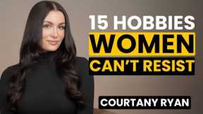 The 15 Sexiest Male Hobbies That Make Men Irresistible | Courtney Ryan