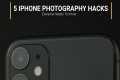 5 iPhone Photography Hacks That