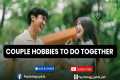 couple hobbies to do together
