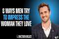 8 Ways Men Try to Impress the Woman