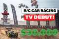 TV Debut for R/C Car Racing! $30,000