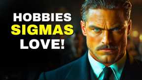 6 Hobbies ALL Sigma Males Love (SURPRISING)