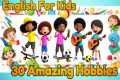 🌟 30 Amazing Hobbies for Kids (Ages