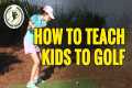 HOW TO TEACH GOLF TO YOUNG KIDS