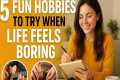 5 Fun Hobbies to Try When Life Feels