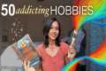 50 addicting hobbies to try INSTEAD