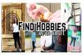 HOW TO FIND A HOBBY WHEN YOU DON'T