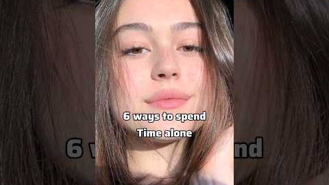 6 best ways to spend time alone ❤️✨ #glowup #glowuptips #teens#aesthetic #advice