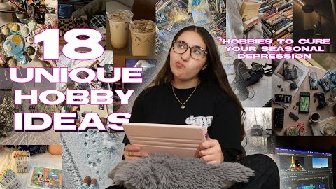 18 UNIQUE Hobby Ideas to cure your Seasonal Depression