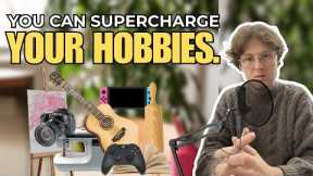 How to Make Your Hobbies Your Superpower