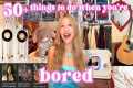 50+ THINGS TO DO when you're bored!!