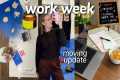 WORK WEEK IN MY LIFE: moving update,