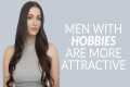 Why Men With Hobbies & Interests