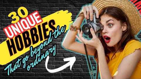 30 Unique Hobbies that will blow your mind.