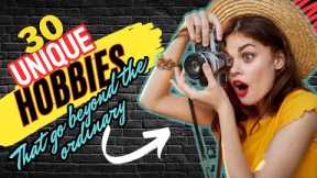 30 Unique Hobbies that will blow your mind.