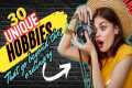 30 Unique Hobbies that will blow your 