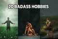 20 Badass Hobbies Every Man Should