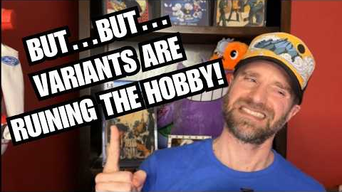 But Variants are RUINING the Hobby