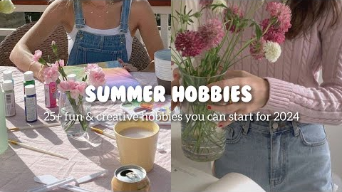 25+ Summer hobby ideas 🎨✨fun & creative hobbies you can start for 2024