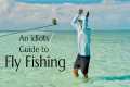 An Idiots Guide To Fly Fishing
