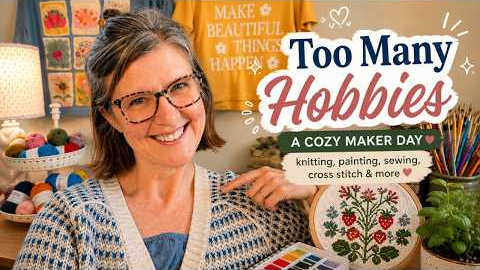 Too Many Hobbies? | Knitting, Sewing, Cross Stitch & Creative Projects
