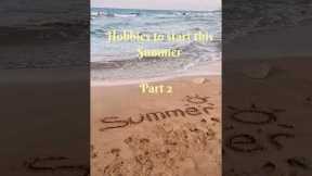 Hobbies to start this summer ☀️ part 2!      #summer #shorts #fun #hobbies #trending