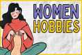 WOMEN HOBBIES | 150+ Hobby Ideas for